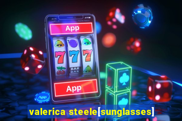 valerica steele[sunglasses]